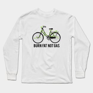 Burn fat not gas Long Sleeve T-Shirt